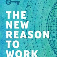 [Download] KINDLE 📭 The New Reason to Work: How to Build a Career That Will Change t