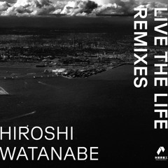 AHIAL04 - HIROSHI WATANABE - Live the Life Remixes