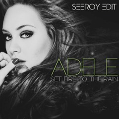 Adele - Set Fire To The Rain (SEEROY Edit) FREE DL