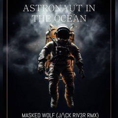 Masked Wolf Astronaut in the Ocean (JACK RIV3R Remix (Extended )
