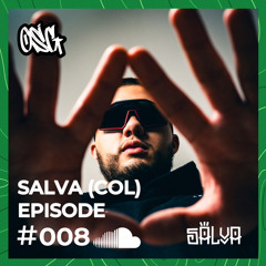 SALVA (COL) Exclusive mix || ONLY SPECIAL GUEST PODCAST EPISODE #008