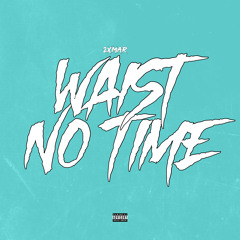 Waist No Time - @its2xmar