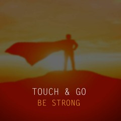 Touch & Go Be Strong (radio edit) on ALL music platforms