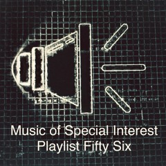 Music of Special Interest Playlist 56