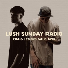 LUSH SUNDAY RADIO 012 :: CRAIG LEO B2B GALO AZIN