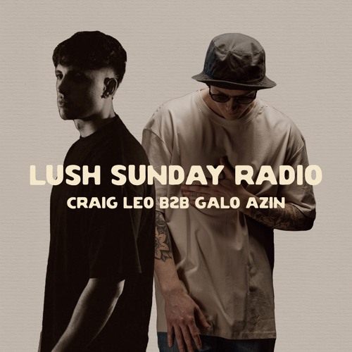 LUSH SUNDAY RADIO 012 :: CRAIG LEO B2B GALO AZIN