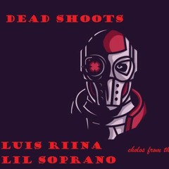 Luis Riina Ft Lil Soprano- Dead Shoots