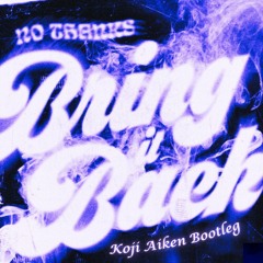 No Thanks - Bring It Back (Koji Aiken Bootleg)(Free Download)
