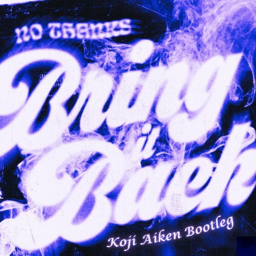 No Thanks - Bring It Back (Koji Aiken Bootleg)(Free Download)