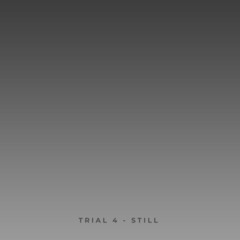 trial 4 - still....