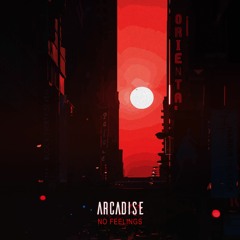 ARCADISE - No Feelings