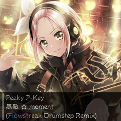 Peaky P-Key - 無敵☆moment (Flowstreak Drumstep Remix)
