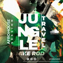 JUNGLE TRAVEL BY MIKE ROD (AFRO HOUSE SESSION)