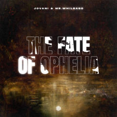 Jovani & MR.WhileAgo - The Fate of Ophelia