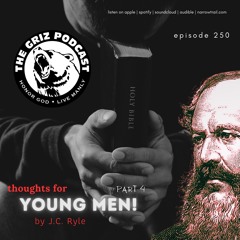 E-250: Thoughts for Young Men - Part 4 - J.C. Ryle