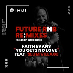 Future RnB Re:Mix | Faith Evans | Slum Villiage | You Gets No Love