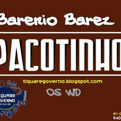 Barenio Barez - Pacotinhos (Adoço Prod.W No Beat) [TIQUARE GOVERNO 940 810 408]