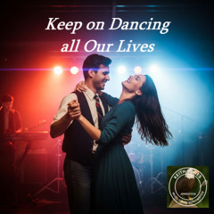 Keep on Dancing all Our Lives - The Joy of Dancing That Will Never End