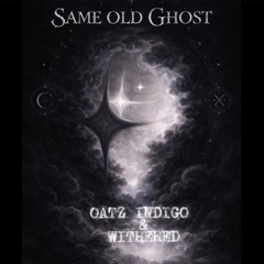 SameOldGhost - Oatz indigo Ft. WITHERED