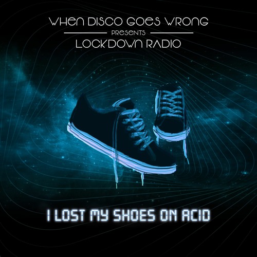 Stream Lockdown Radio - I Lost My Shoes On Acid (Promo Mix) by Högt I  Tak/When Disco Goes Wrong | Listen online for free on SoundCloud
