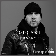 Sunexplosion Podcast #22 - Ornery (Melodic Techno, Progressive House DJ Mix)