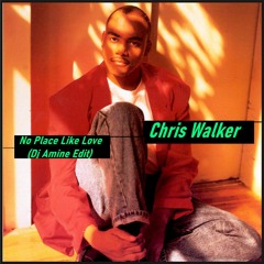 Chris Walker - No Place Like Love (Dj Amine Edit)