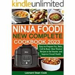 [Download PDF]> Ninja Foodi New Complete Cookbook 2023: Easy-to-Prepare Fry, Bake, Grill &amp Roast