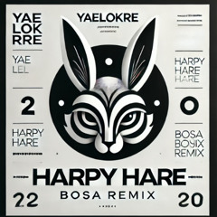 Yaelokre - Harpy Hare (BOSA Remix)