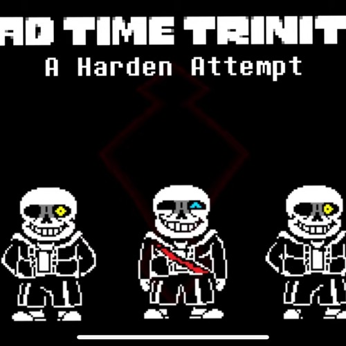 [Bad Time Trinity Phase 1.5] A Harden Attempt V2
