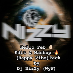Hello Feb Edit & Mashup (Happy Vibe) Pack by Dj NizZy (WyW)