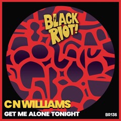 Black Riot 136 CN Williams  Get Me Alone Tonight (teaser)