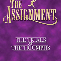 Read KINDLE 📗 The Assignment: The Trials & The Triumphs The Assignment Series Voume