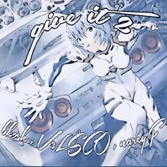 GIVE IT 2 - 2をあげてください W/ Nareyf,V3L$CO