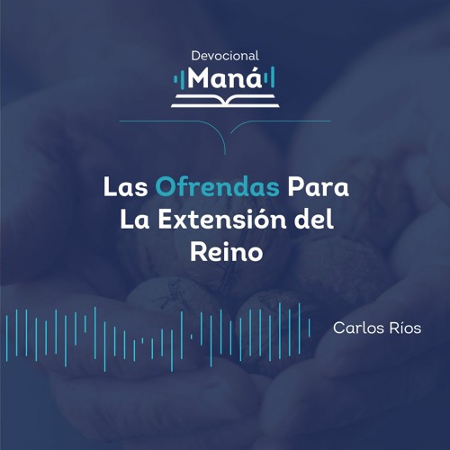 Carlos Ríos - Las Ofrendas Para La Extensión De Reino