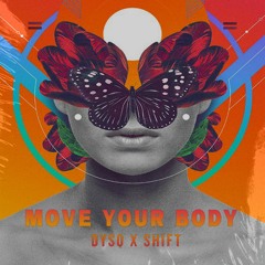 Move Your Body (Dyso X SHIFT Edit)