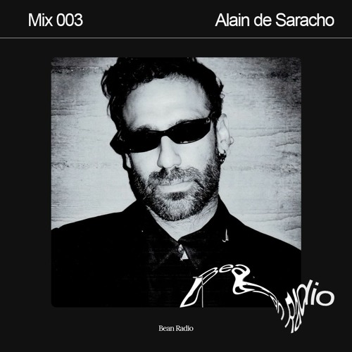 Bean Radio x Sensory Signal Mix 003: Alain De Saracho