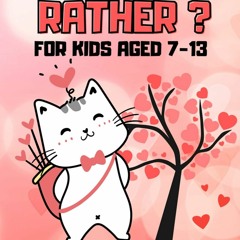 ❤[READ]❤ Would You Rather For Kids Aged 7-13 Valentine's Day Edition: Fun Children's