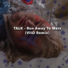 Talk - Run Away To Mars (VIIO Remix)