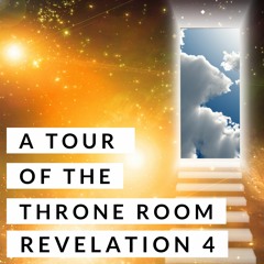 A Tour of the Throne Room; Revelation 4