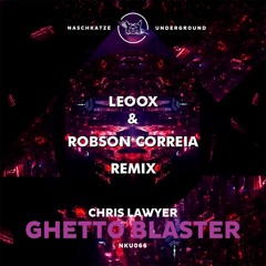 Chris Lawyer - Ghetto Blaster (Leoox, Robson Correia Remix)