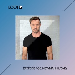 Loot Radio 038: Newman (I Love)