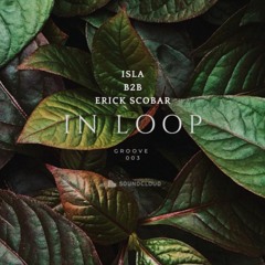 Erick Scobar B2B Isla - In Loop - Groove Mix 003