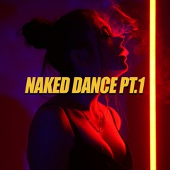 Naked Dance Pt. 1