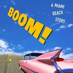 Get [KINDLE PDF EBOOK EPUB] BOOM! A Miami Beach Story by  Marjorie Klein 📒
