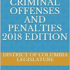 Epub DISTRICT OF COLUMBIA CRIMINAL OFFENSES AND PENALTIES 2018 EDITION