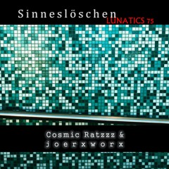 Sinneslöschen // LUNATICS 75 // Cosmic Ratzzz ft joerxworx