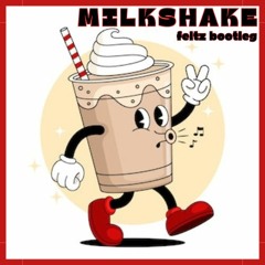 Milkshake - feltz bootleg