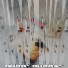 Bugg* Bugg* [Diss bugga bugga]