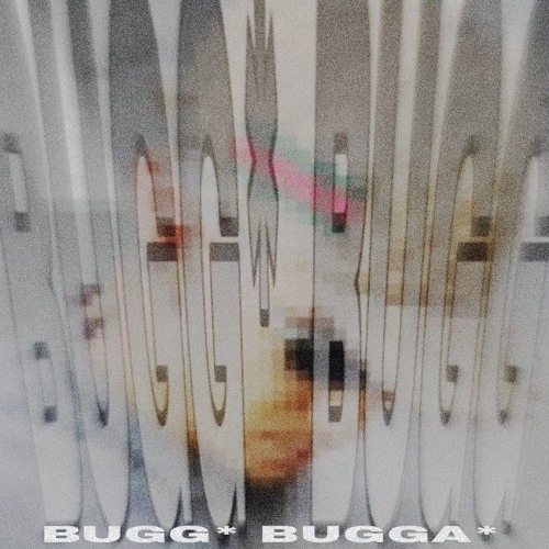 Bugg* Bugg* [Diss bugga bugga]