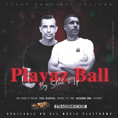 "PLAYAZ BALL" presented by DJ SLICK & LUKAS PODOLSKI